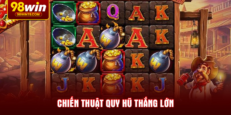 Chiến thuật quy hũ thắng lớn