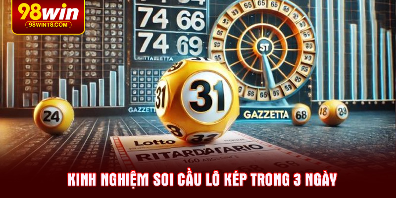 Kinh nghiệm soi cầu lô kép trong 3 ngày