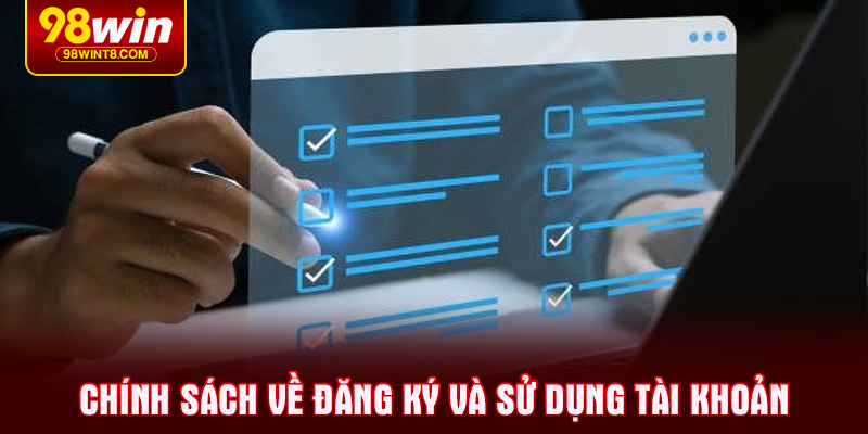 Chính sách về đăng ký và sử dụng tài khoản